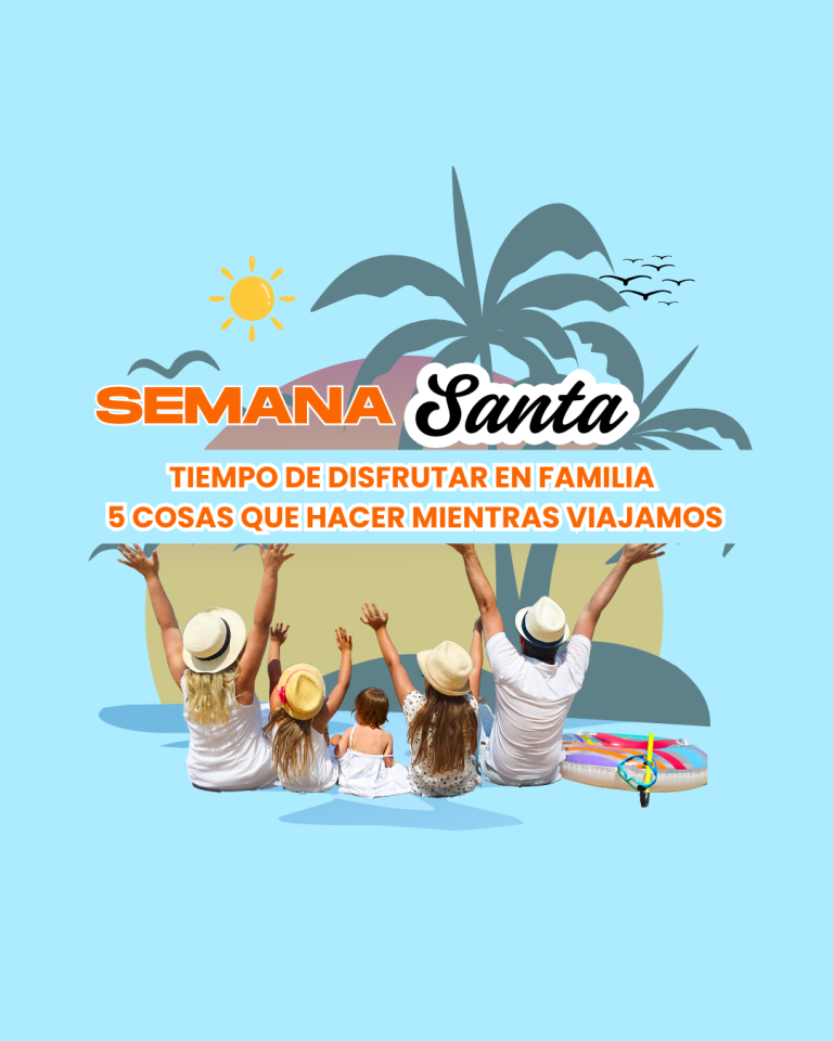 Semana Santa: Tiempo de Disfrutar en Familia   5 cosas que hacer mientras viajamos